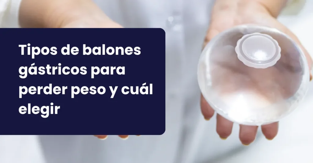 tipos de balon gastrico ingerible y balon intragastrico